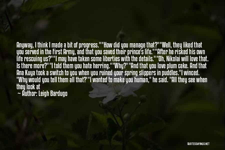 Leigh Bardugo Quotes: Anyway, I Think I Made A Bit Of Progress.how Did You Manage That?well, They Liked That You Served In The