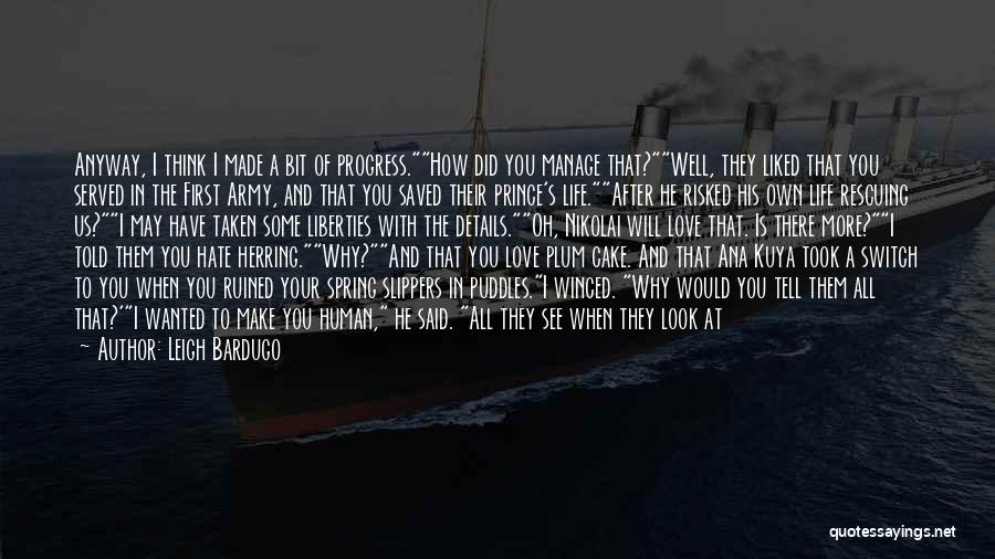 Leigh Bardugo Quotes: Anyway, I Think I Made A Bit Of Progress.how Did You Manage That?well, They Liked That You Served In The