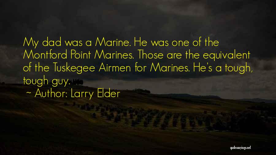 Larry Elder Quotes: My Dad Was A Marine. He Was One Of The Montford Point Marines. Those Are The Equivalent Of The Tuskegee