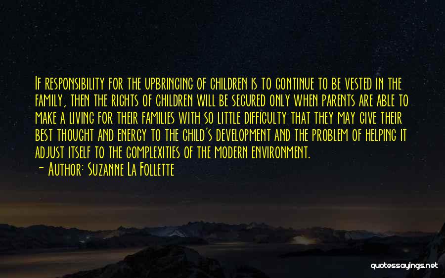 Suzanne La Follette Quotes: If Responsibility For The Upbringing Of Children Is To Continue To Be Vested In The Family, Then The Rights Of