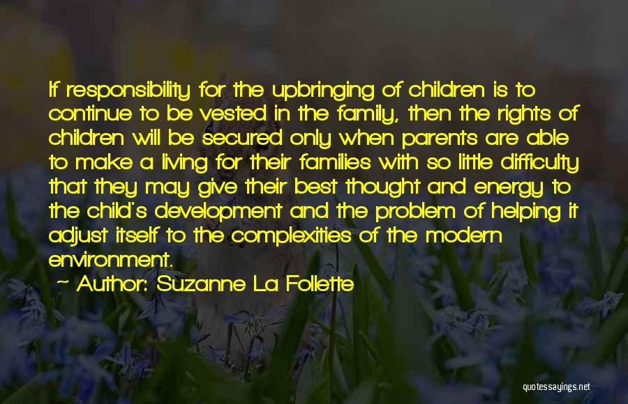 Suzanne La Follette Quotes: If Responsibility For The Upbringing Of Children Is To Continue To Be Vested In The Family, Then The Rights Of