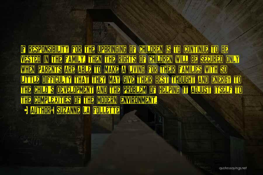 Suzanne La Follette Quotes: If Responsibility For The Upbringing Of Children Is To Continue To Be Vested In The Family, Then The Rights Of