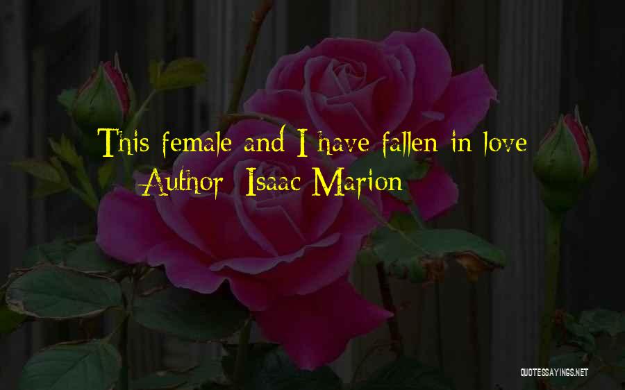 Isaac Marion Quotes: This Female And I Have Fallen In Love