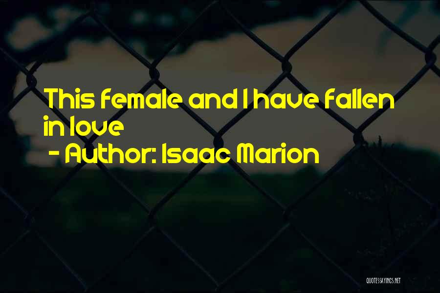 Isaac Marion Quotes: This Female And I Have Fallen In Love