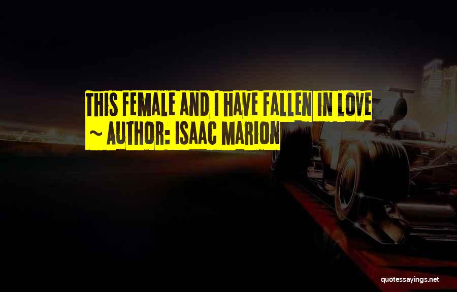 Isaac Marion Quotes: This Female And I Have Fallen In Love