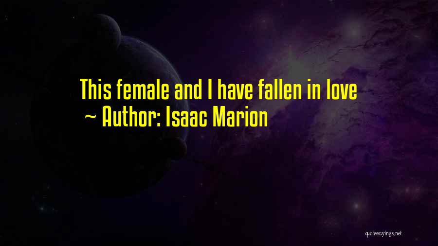 Isaac Marion Quotes: This Female And I Have Fallen In Love