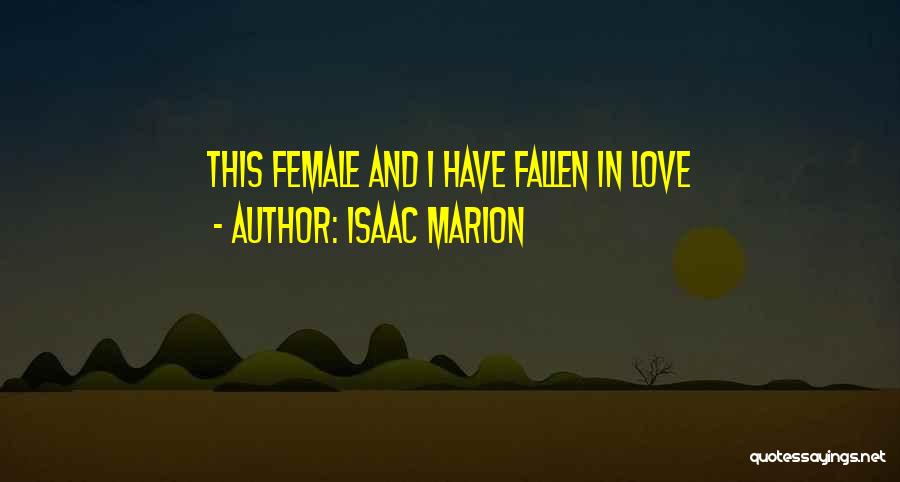 Isaac Marion Quotes: This Female And I Have Fallen In Love