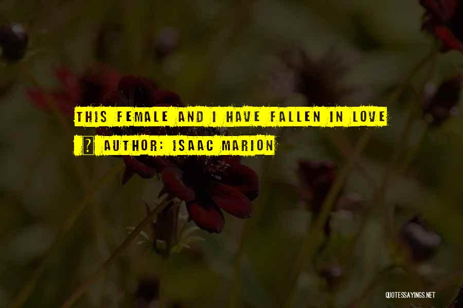 Isaac Marion Quotes: This Female And I Have Fallen In Love