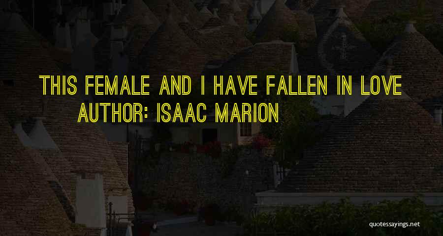 Isaac Marion Quotes: This Female And I Have Fallen In Love