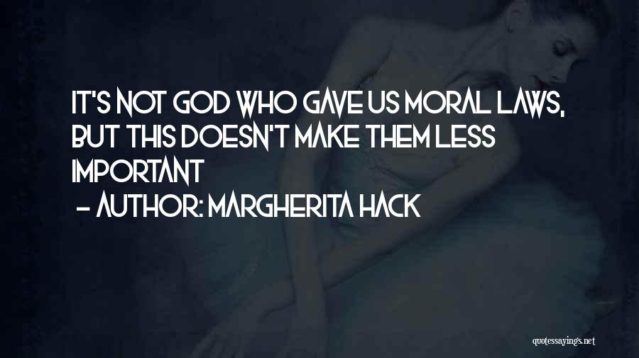 Margherita Hack Quotes: It's Not God Who Gave Us Moral Laws, But This Doesn't Make Them Less Important