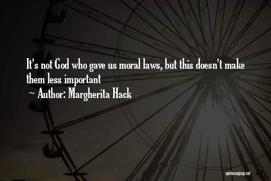 Margherita Hack Quotes: It's Not God Who Gave Us Moral Laws, But This Doesn't Make Them Less Important