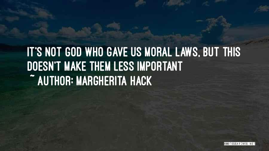 Margherita Hack Quotes: It's Not God Who Gave Us Moral Laws, But This Doesn't Make Them Less Important
