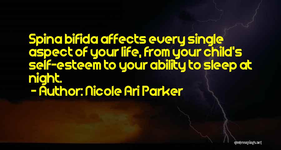 Nicole Ari Parker Quotes: Spina Bifida Affects Every Single Aspect Of Your Life, From Your Child's Self-esteem To Your Ability To Sleep At Night.