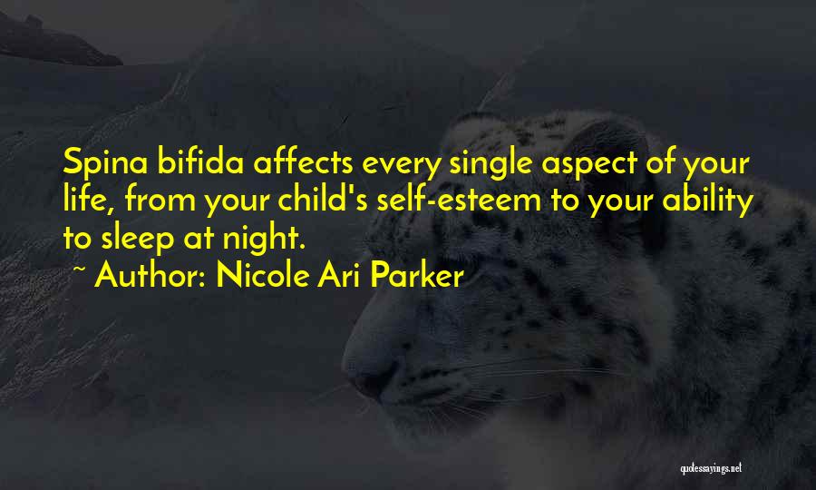 Nicole Ari Parker Quotes: Spina Bifida Affects Every Single Aspect Of Your Life, From Your Child's Self-esteem To Your Ability To Sleep At Night.