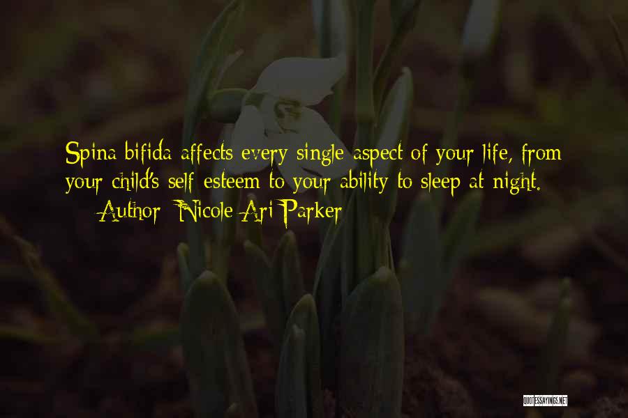 Nicole Ari Parker Quotes: Spina Bifida Affects Every Single Aspect Of Your Life, From Your Child's Self-esteem To Your Ability To Sleep At Night.