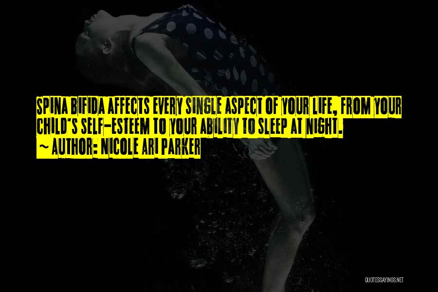Nicole Ari Parker Quotes: Spina Bifida Affects Every Single Aspect Of Your Life, From Your Child's Self-esteem To Your Ability To Sleep At Night.
