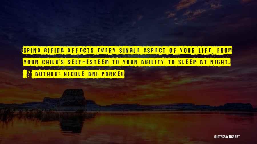 Nicole Ari Parker Quotes: Spina Bifida Affects Every Single Aspect Of Your Life, From Your Child's Self-esteem To Your Ability To Sleep At Night.