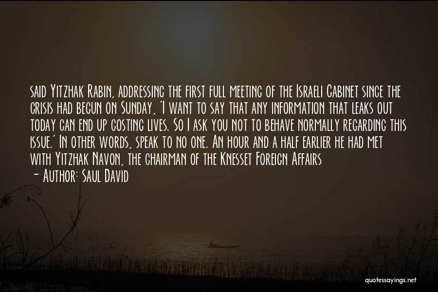 Saul David Quotes: Said Yitzhak Rabin, Addressing The First Full Meeting Of The Israeli Cabinet Since The Crisis Had Begun On Sunday, 'i