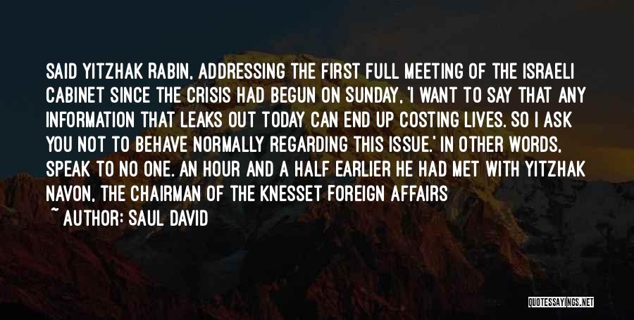 Saul David Quotes: Said Yitzhak Rabin, Addressing The First Full Meeting Of The Israeli Cabinet Since The Crisis Had Begun On Sunday, 'i