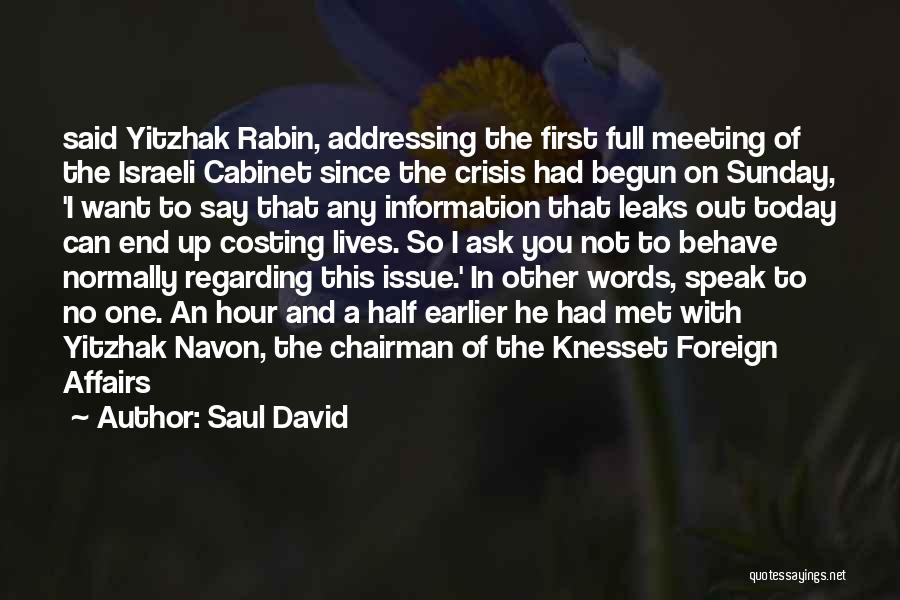 Saul David Quotes: Said Yitzhak Rabin, Addressing The First Full Meeting Of The Israeli Cabinet Since The Crisis Had Begun On Sunday, 'i