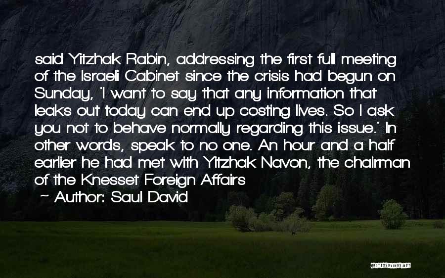 Saul David Quotes: Said Yitzhak Rabin, Addressing The First Full Meeting Of The Israeli Cabinet Since The Crisis Had Begun On Sunday, 'i