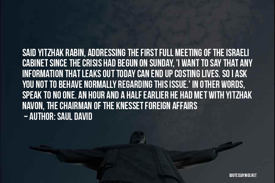 Saul David Quotes: Said Yitzhak Rabin, Addressing The First Full Meeting Of The Israeli Cabinet Since The Crisis Had Begun On Sunday, 'i