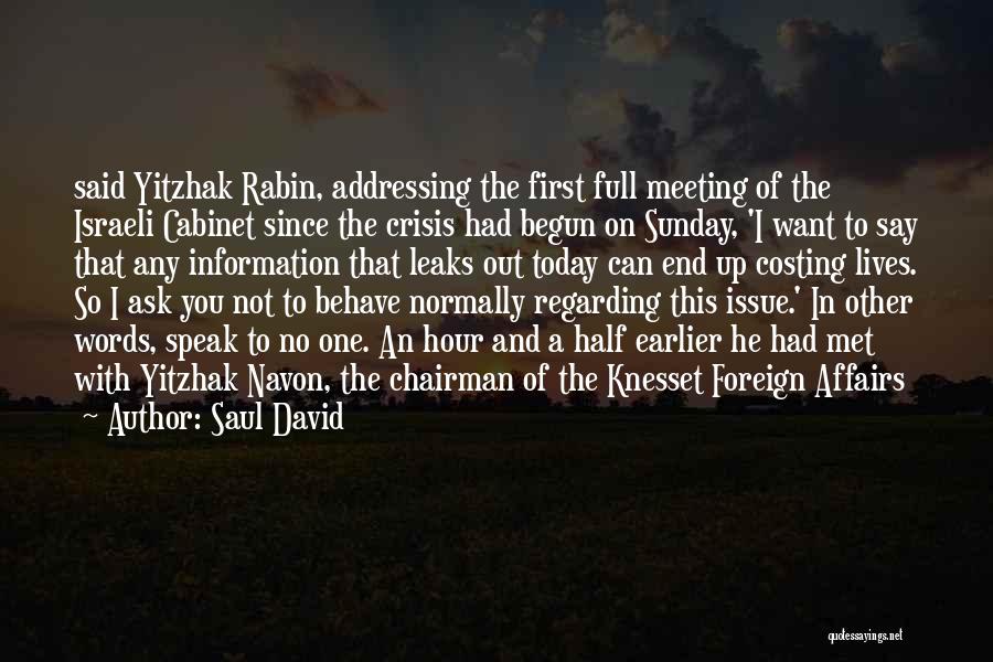 Saul David Quotes: Said Yitzhak Rabin, Addressing The First Full Meeting Of The Israeli Cabinet Since The Crisis Had Begun On Sunday, 'i