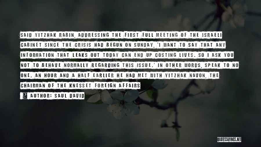 Saul David Quotes: Said Yitzhak Rabin, Addressing The First Full Meeting Of The Israeli Cabinet Since The Crisis Had Begun On Sunday, 'i