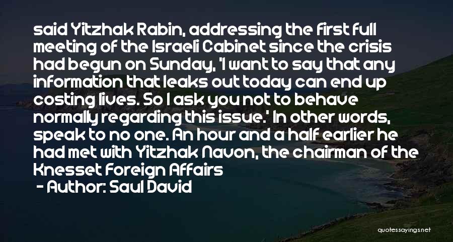 Saul David Quotes: Said Yitzhak Rabin, Addressing The First Full Meeting Of The Israeli Cabinet Since The Crisis Had Begun On Sunday, 'i