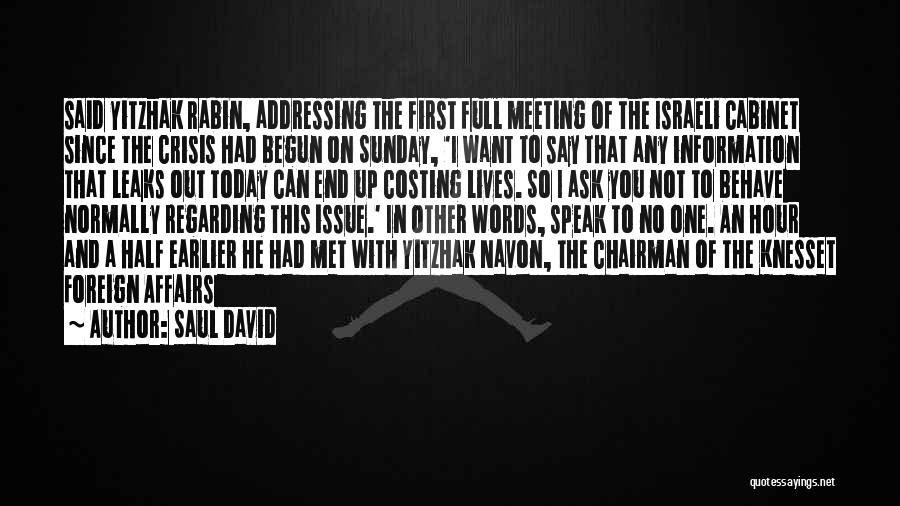 Saul David Quotes: Said Yitzhak Rabin, Addressing The First Full Meeting Of The Israeli Cabinet Since The Crisis Had Begun On Sunday, 'i