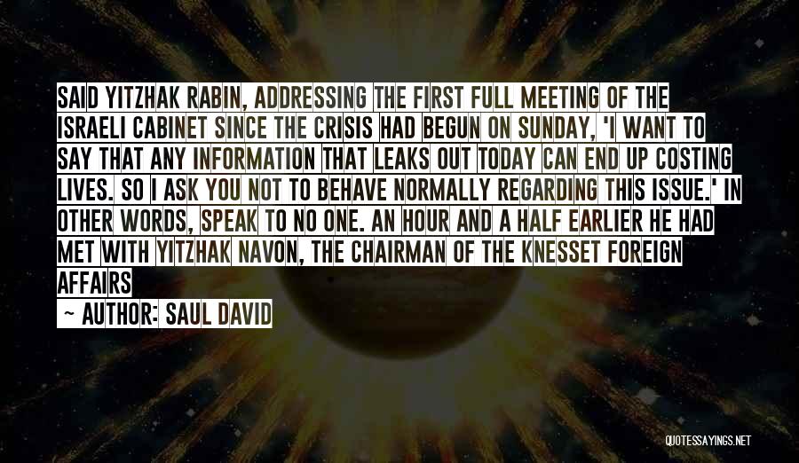 Saul David Quotes: Said Yitzhak Rabin, Addressing The First Full Meeting Of The Israeli Cabinet Since The Crisis Had Begun On Sunday, 'i