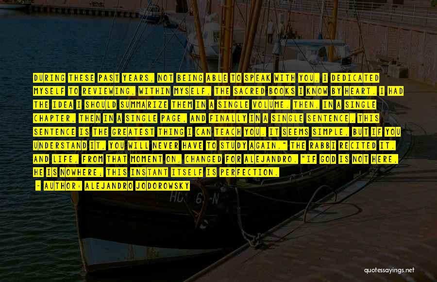 Alejandro Jodorowsky Quotes: During These Past Years, Not Being Able To Speak With You, I Dedicated Myself To Reviewing, Within Myself, The Sacred