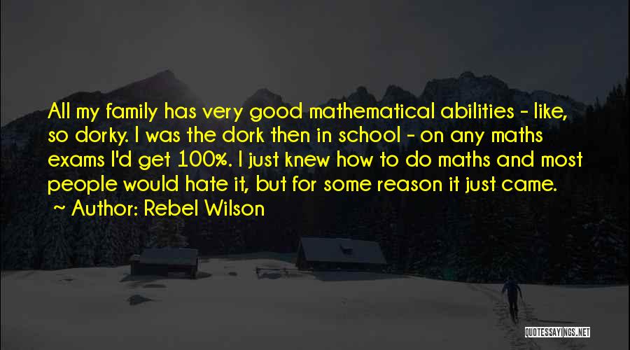 Rebel Wilson Quotes: All My Family Has Very Good Mathematical Abilities - Like, So Dorky. I Was The Dork Then In School -