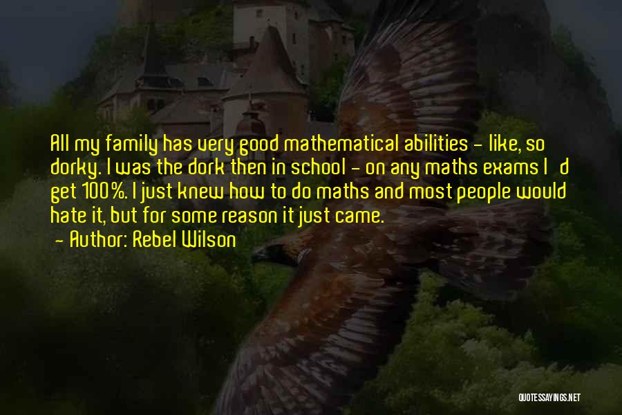 Rebel Wilson Quotes: All My Family Has Very Good Mathematical Abilities - Like, So Dorky. I Was The Dork Then In School -