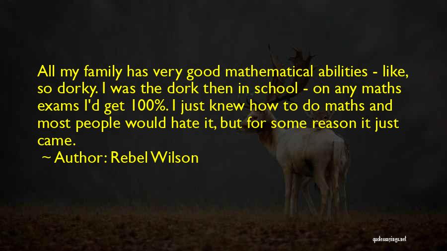 Rebel Wilson Quotes: All My Family Has Very Good Mathematical Abilities - Like, So Dorky. I Was The Dork Then In School -