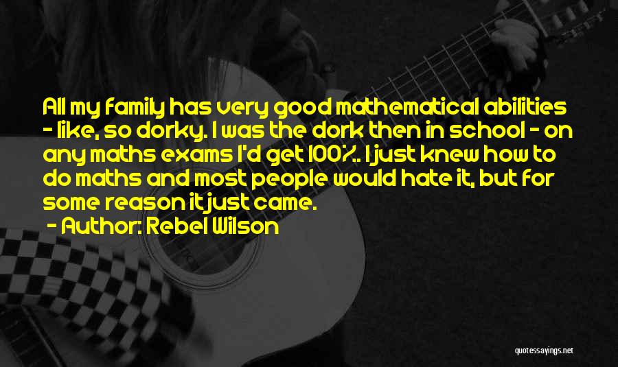 Rebel Wilson Quotes: All My Family Has Very Good Mathematical Abilities - Like, So Dorky. I Was The Dork Then In School -