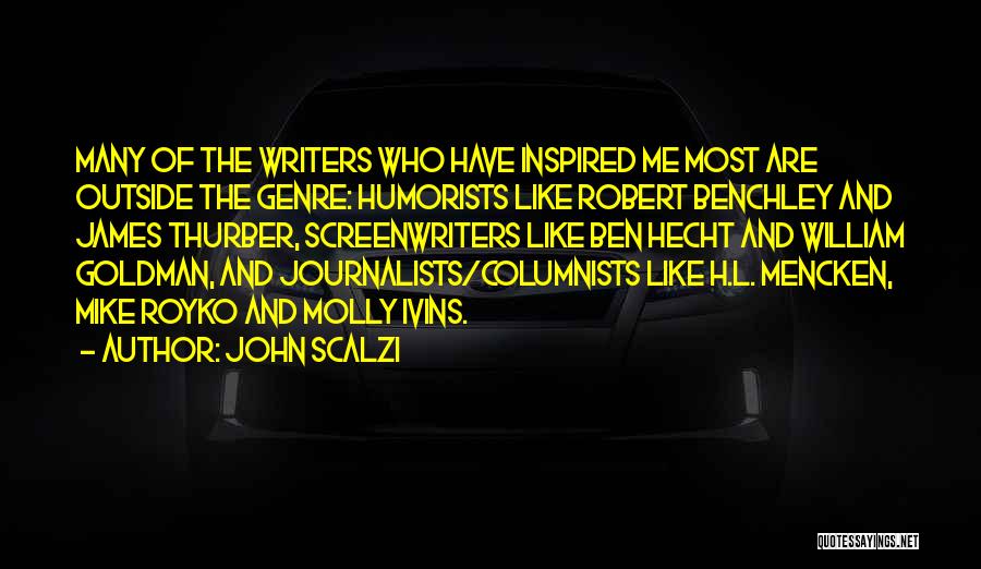 John Scalzi Quotes: Many Of The Writers Who Have Inspired Me Most Are Outside The Genre: Humorists Like Robert Benchley And James Thurber,