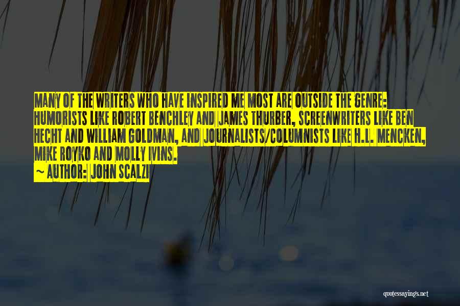 John Scalzi Quotes: Many Of The Writers Who Have Inspired Me Most Are Outside The Genre: Humorists Like Robert Benchley And James Thurber,