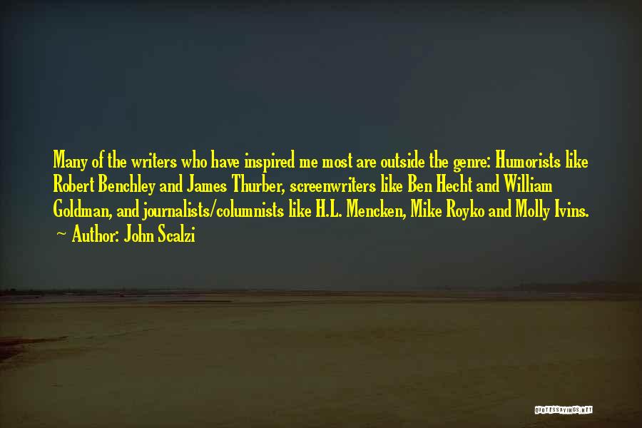 John Scalzi Quotes: Many Of The Writers Who Have Inspired Me Most Are Outside The Genre: Humorists Like Robert Benchley And James Thurber,