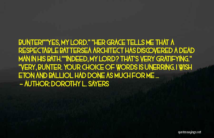 Dorothy L. Sayers Quotes: Bunter!yes, My Lord. Her Grace Tells Me That A Respectable Battersea Architect Has Discovered A Dead Man In His Bath.indeed,