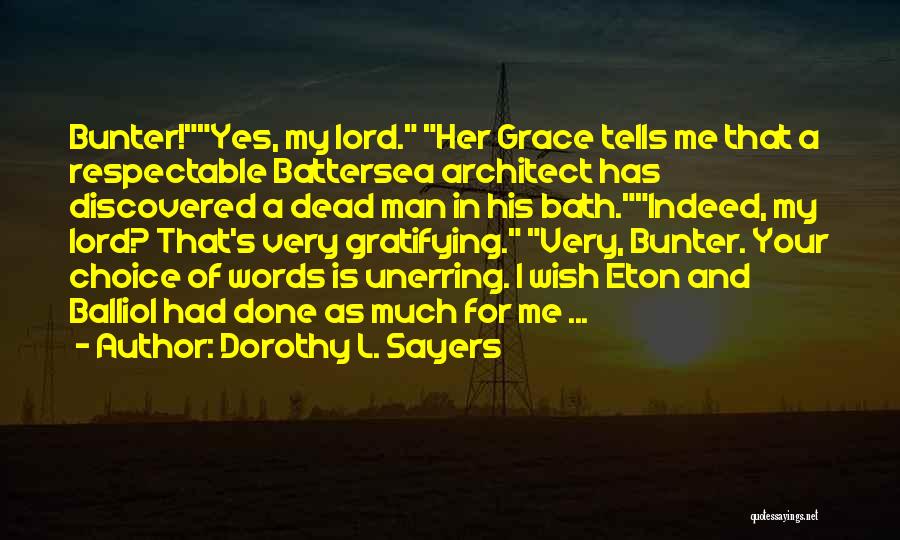 Dorothy L. Sayers Quotes: Bunter!yes, My Lord. Her Grace Tells Me That A Respectable Battersea Architect Has Discovered A Dead Man In His Bath.indeed,