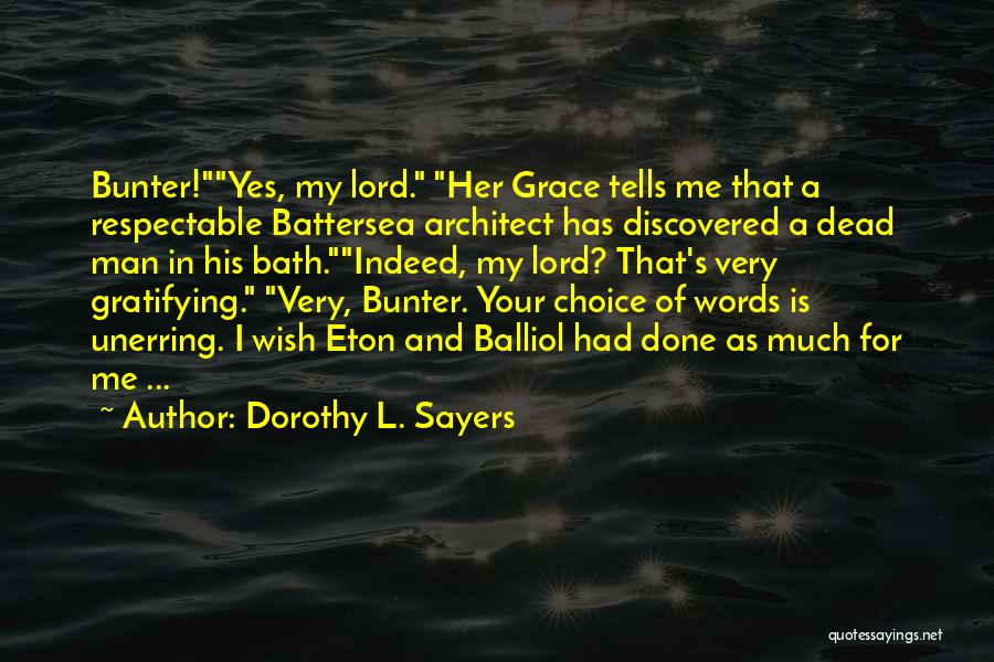 Dorothy L. Sayers Quotes: Bunter!yes, My Lord. Her Grace Tells Me That A Respectable Battersea Architect Has Discovered A Dead Man In His Bath.indeed,