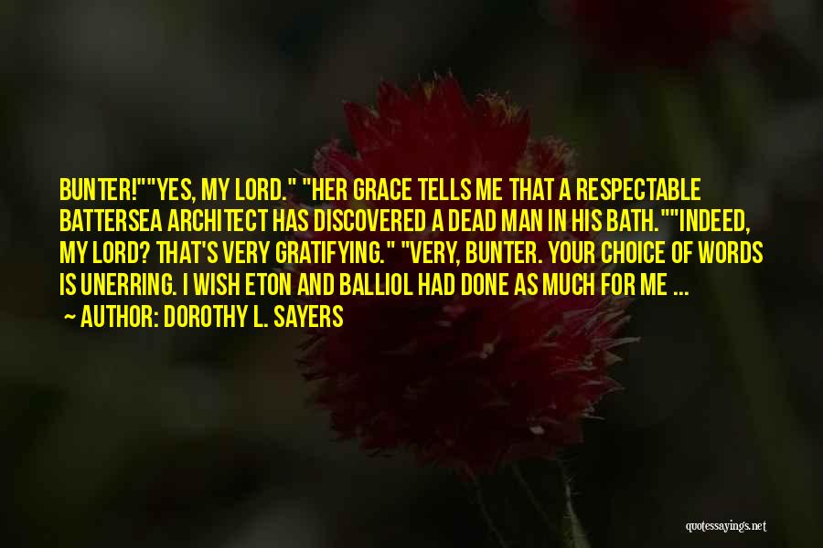 Dorothy L. Sayers Quotes: Bunter!yes, My Lord. Her Grace Tells Me That A Respectable Battersea Architect Has Discovered A Dead Man In His Bath.indeed,