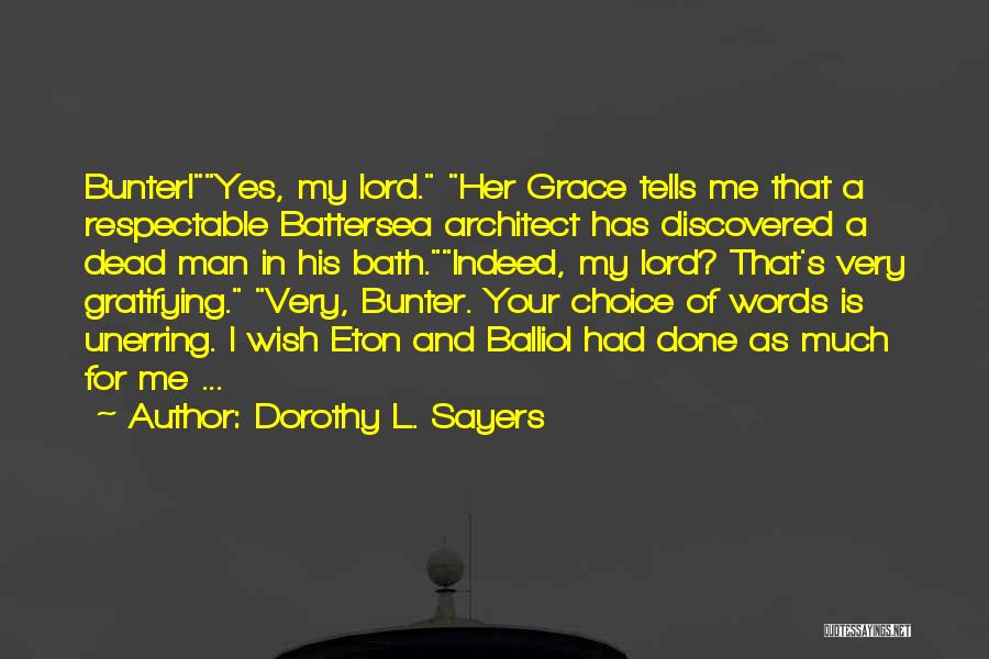 Dorothy L. Sayers Quotes: Bunter!yes, My Lord. Her Grace Tells Me That A Respectable Battersea Architect Has Discovered A Dead Man In His Bath.indeed,