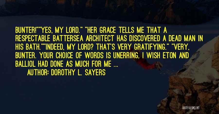 Dorothy L. Sayers Quotes: Bunter!yes, My Lord. Her Grace Tells Me That A Respectable Battersea Architect Has Discovered A Dead Man In His Bath.indeed,