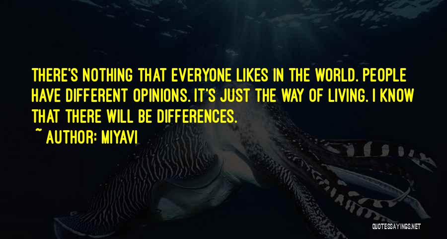 Miyavi Quotes: There's Nothing That Everyone Likes In The World. People Have Different Opinions. It's Just The Way Of Living. I Know