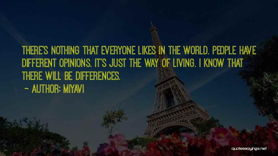 Miyavi Quotes: There's Nothing That Everyone Likes In The World. People Have Different Opinions. It's Just The Way Of Living. I Know
