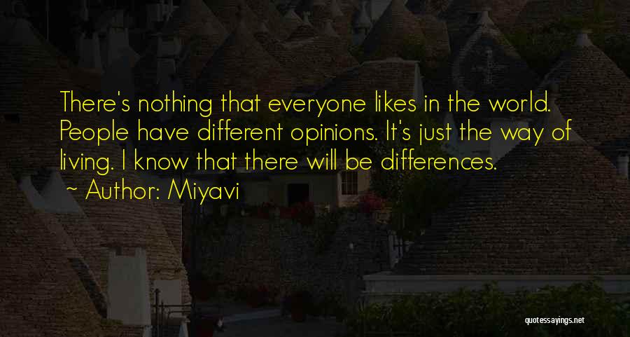 Miyavi Quotes: There's Nothing That Everyone Likes In The World. People Have Different Opinions. It's Just The Way Of Living. I Know