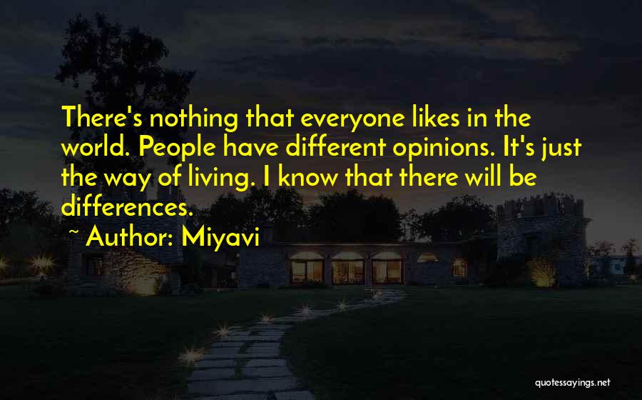 Miyavi Quotes: There's Nothing That Everyone Likes In The World. People Have Different Opinions. It's Just The Way Of Living. I Know