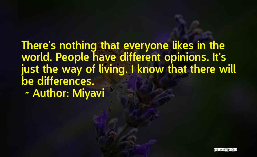 Miyavi Quotes: There's Nothing That Everyone Likes In The World. People Have Different Opinions. It's Just The Way Of Living. I Know